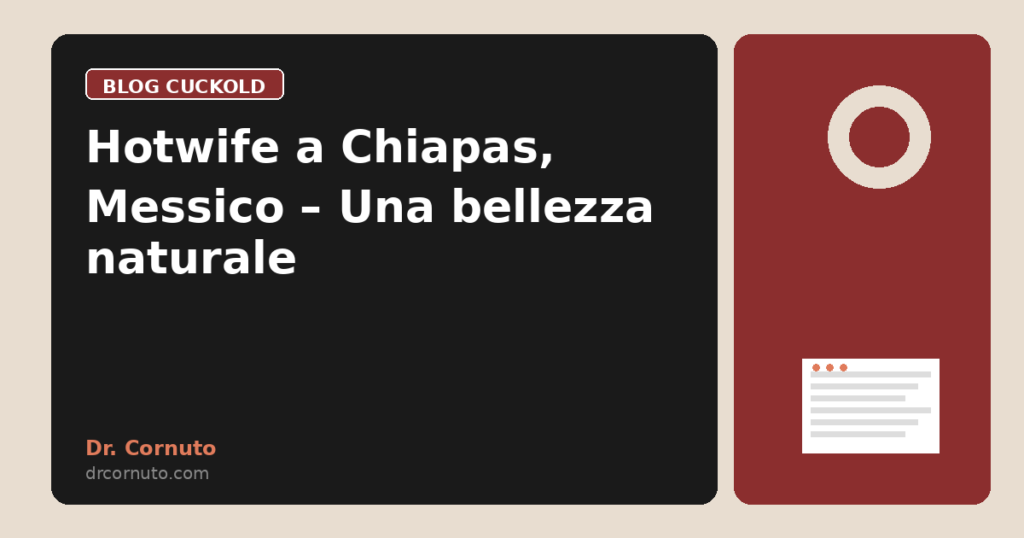 Hotwife a Chiapas, Messico – Una bellezza naturale