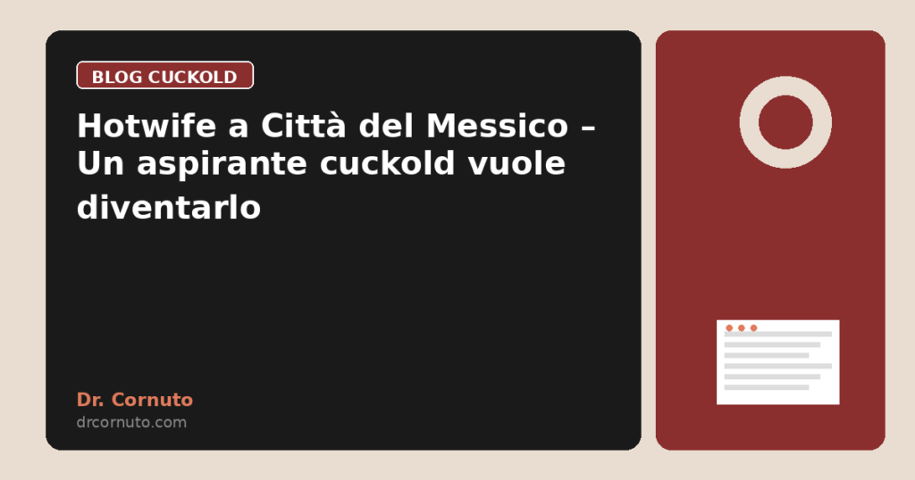 Hotwife a Città del Messico – Un aspirante cuckold vuole diventarlo