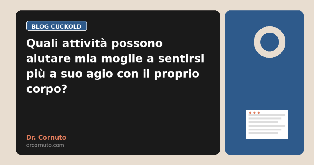 Quali attività possono aiutare mia moglie a sentirsi più a suo agio con il proprio corpo?
