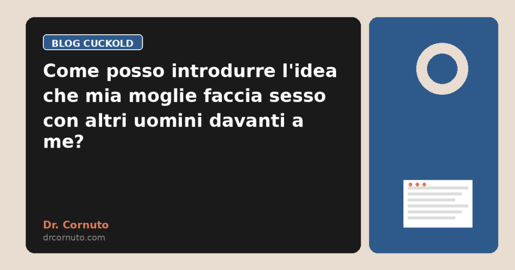 Come posso introdurre l'idea che mia moglie faccia sesso con altri uomini davanti a me?